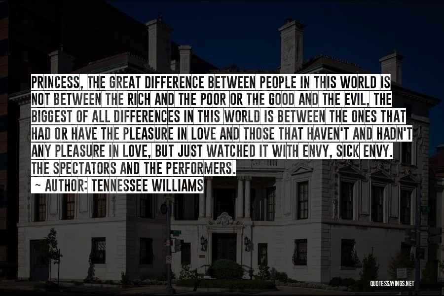 Tennessee Williams Quotes: Princess, The Great Difference Between People In This World Is Not Between The Rich And The Poor Or The Good