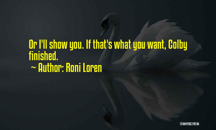 Roni Loren Quotes: Or I'll Show You. If That's What You Want, Colby Finished.