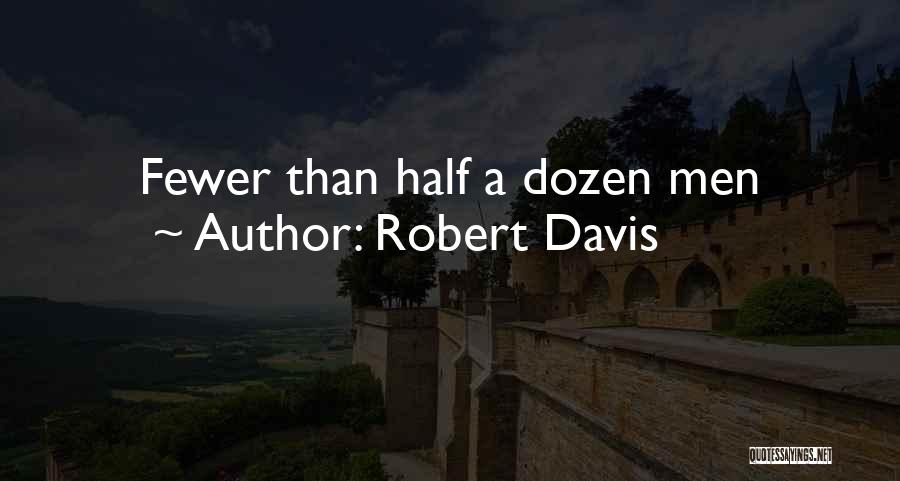 Robert Davis Quotes: Fewer Than Half A Dozen Men