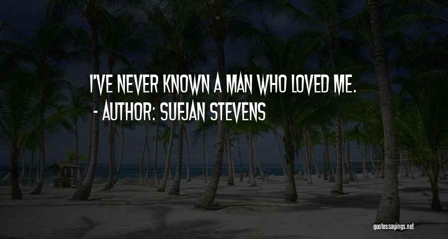 Sufjan Stevens Quotes: I've Never Known A Man Who Loved Me.