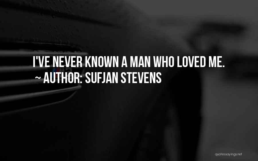 Sufjan Stevens Quotes: I've Never Known A Man Who Loved Me.