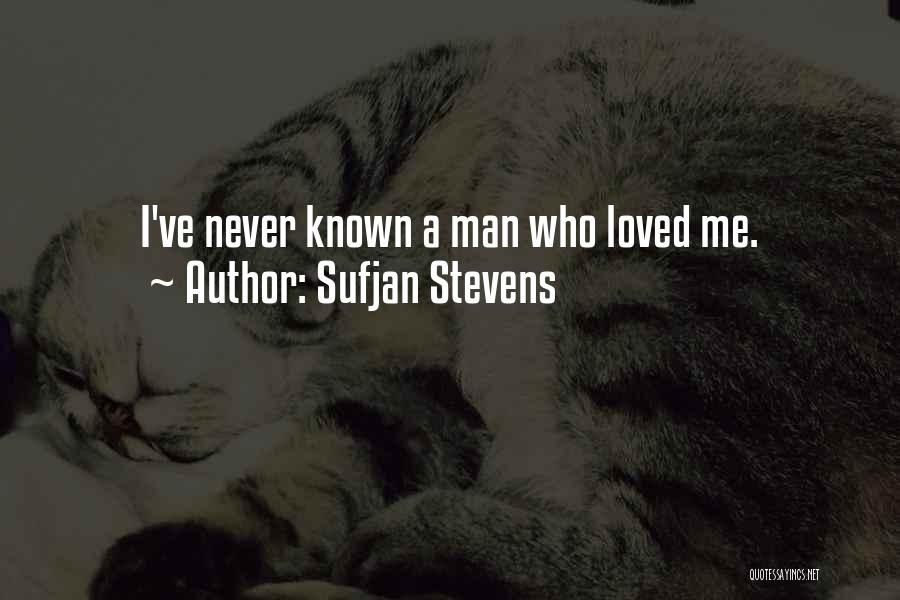 Sufjan Stevens Quotes: I've Never Known A Man Who Loved Me.