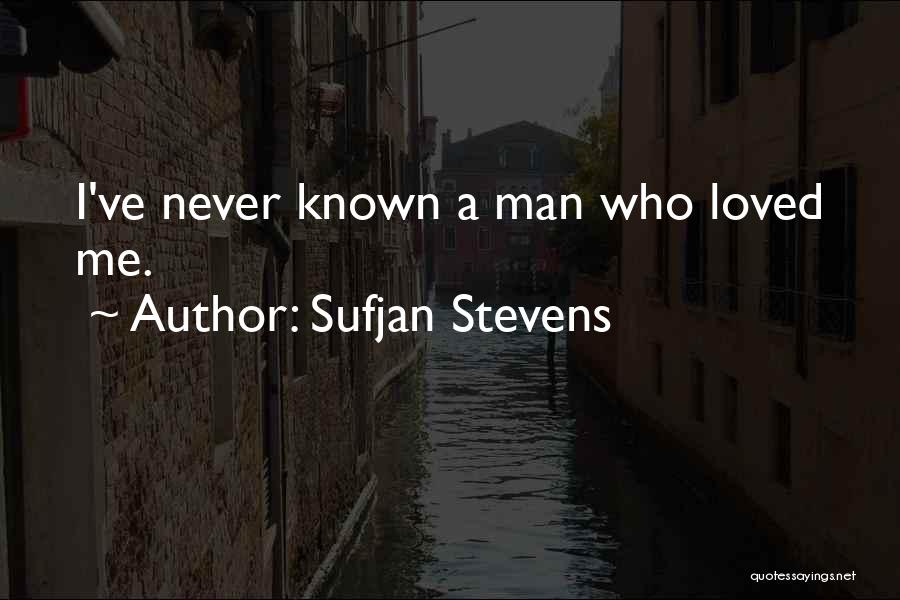 Sufjan Stevens Quotes: I've Never Known A Man Who Loved Me.