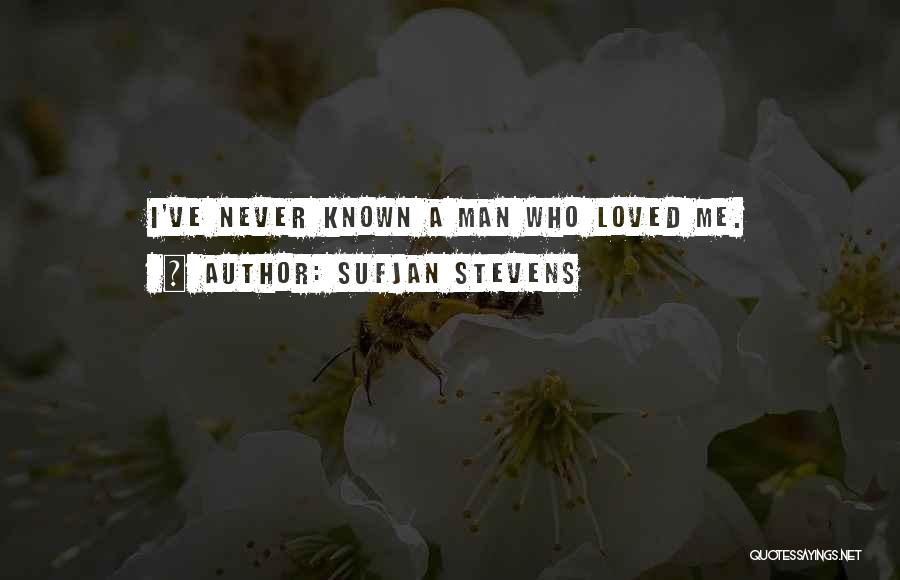 Sufjan Stevens Quotes: I've Never Known A Man Who Loved Me.