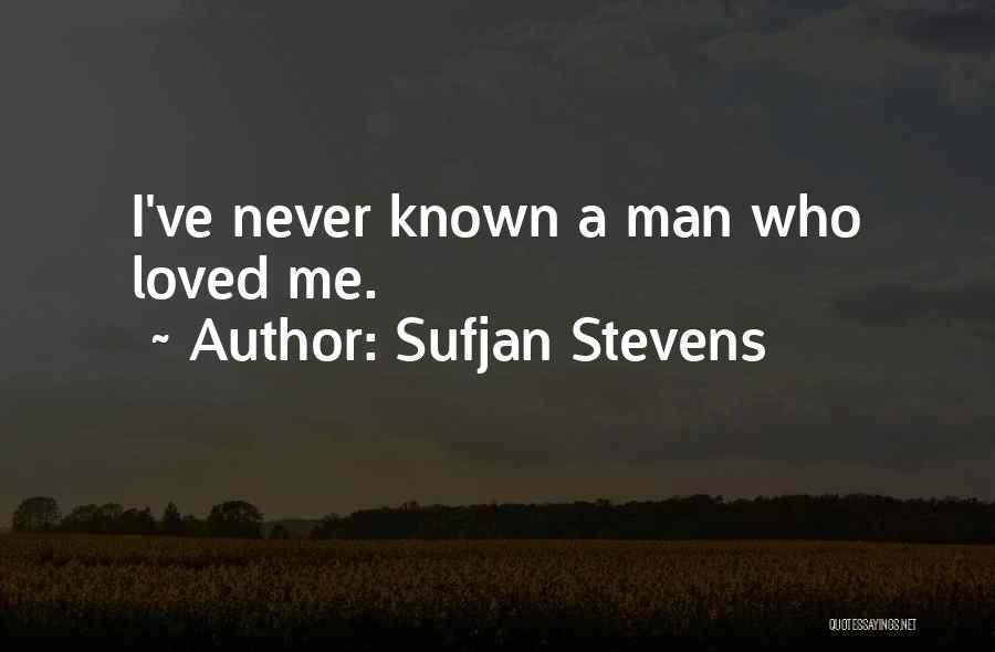 Sufjan Stevens Quotes: I've Never Known A Man Who Loved Me.