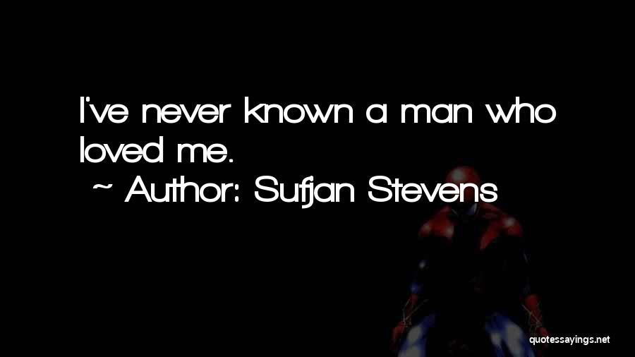 Sufjan Stevens Quotes: I've Never Known A Man Who Loved Me.