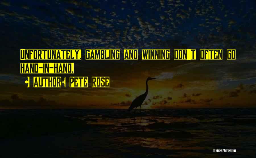 Pete Rose Quotes: Unfortunately, Gambling And Winning Don't Often Go Hand-in-hand.