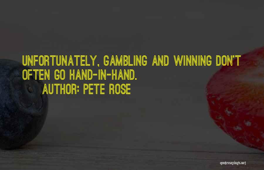 Pete Rose Quotes: Unfortunately, Gambling And Winning Don't Often Go Hand-in-hand.