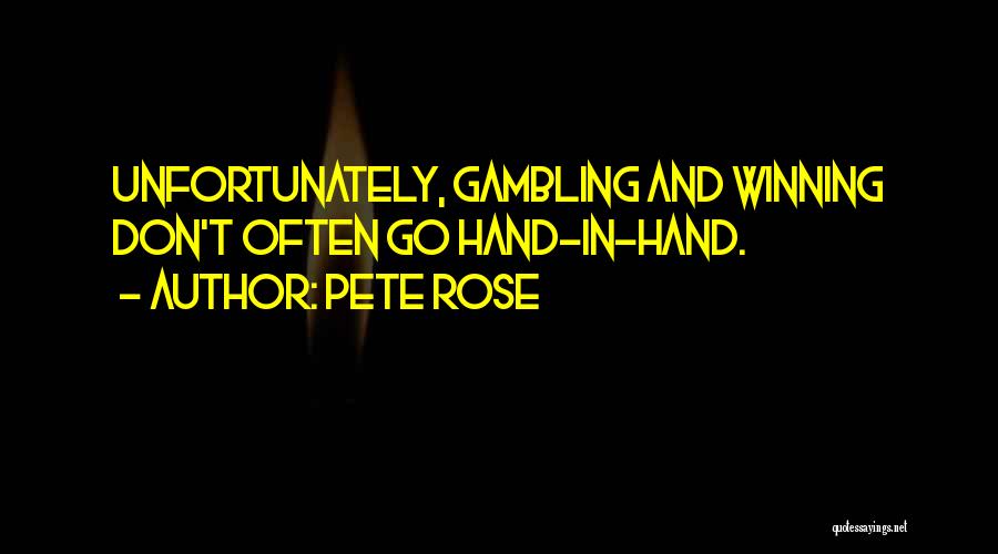 Pete Rose Quotes: Unfortunately, Gambling And Winning Don't Often Go Hand-in-hand.