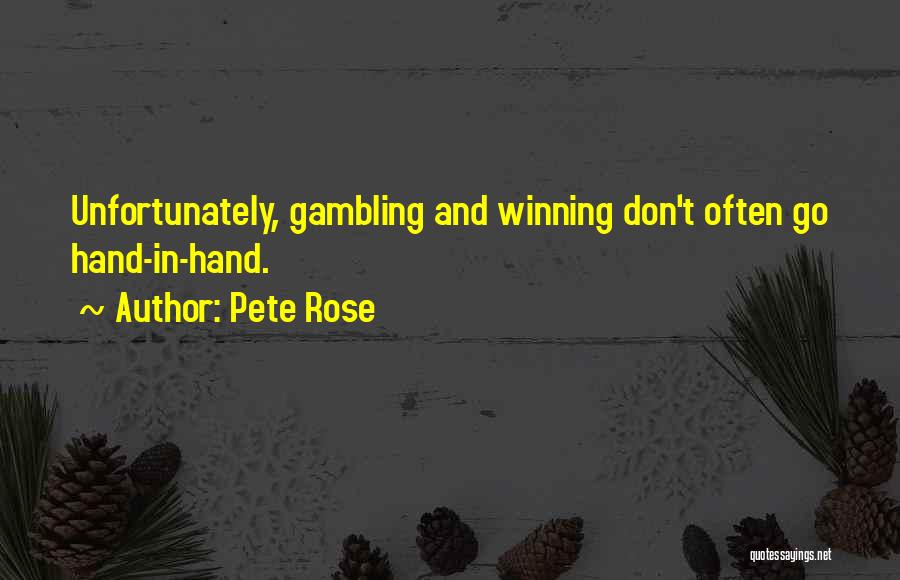 Pete Rose Quotes: Unfortunately, Gambling And Winning Don't Often Go Hand-in-hand.