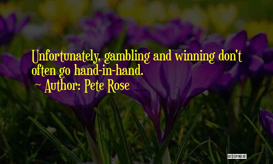 Pete Rose Quotes: Unfortunately, Gambling And Winning Don't Often Go Hand-in-hand.