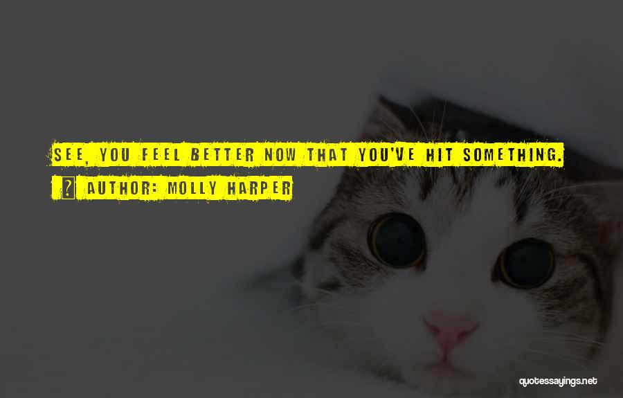 Molly Harper Quotes: See, You Feel Better Now That You've Hit Something.