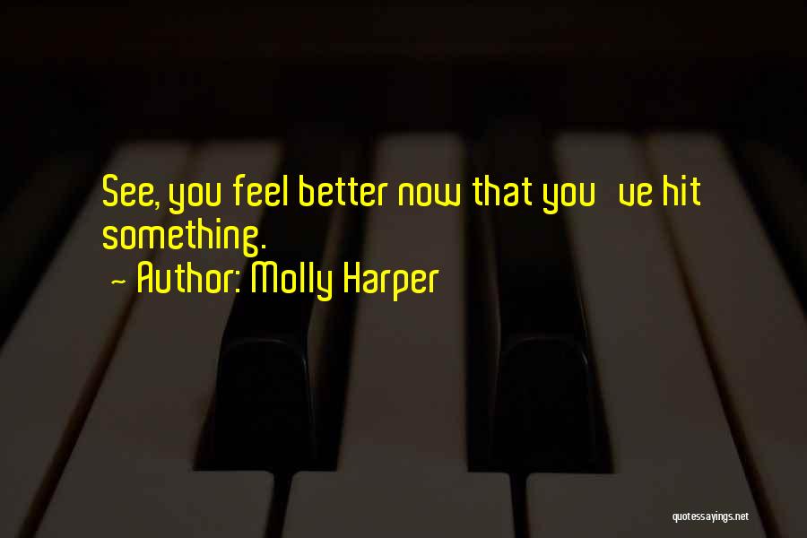 Molly Harper Quotes: See, You Feel Better Now That You've Hit Something.