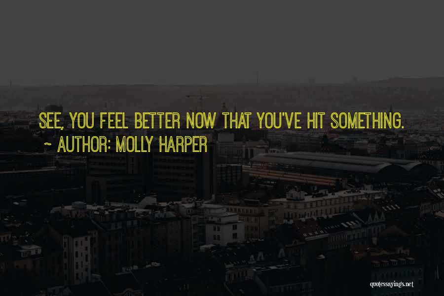 Molly Harper Quotes: See, You Feel Better Now That You've Hit Something.