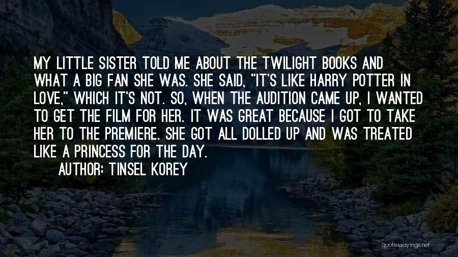 Tinsel Korey Quotes: My Little Sister Told Me About The Twilight Books And What A Big Fan She Was. She Said, It's Like