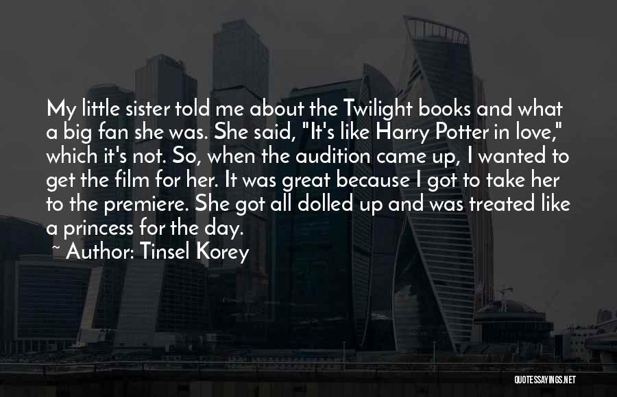 Tinsel Korey Quotes: My Little Sister Told Me About The Twilight Books And What A Big Fan She Was. She Said, It's Like