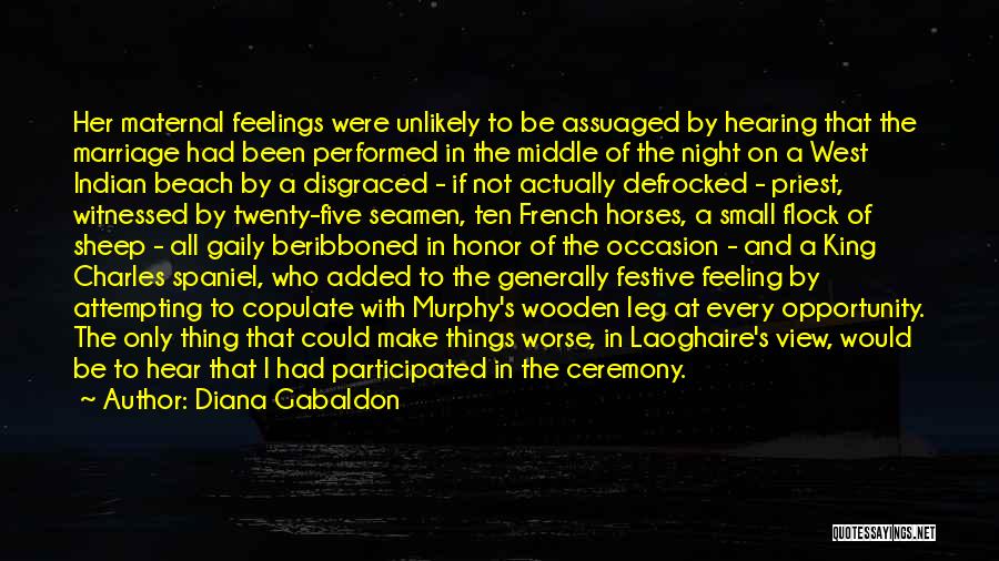 Diana Gabaldon Quotes: Her Maternal Feelings Were Unlikely To Be Assuaged By Hearing That The Marriage Had Been Performed In The Middle Of