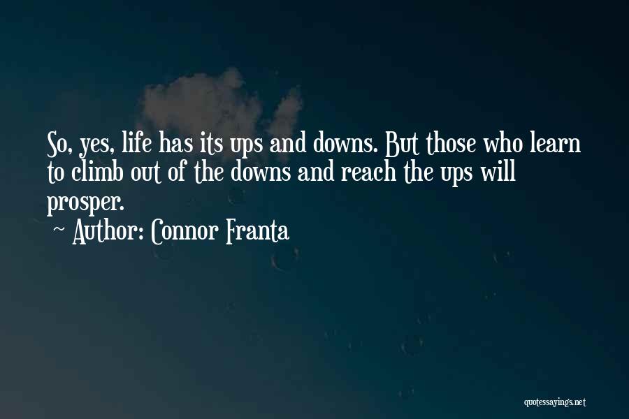 Connor Franta Quotes: So, Yes, Life Has Its Ups And Downs. But Those Who Learn To Climb Out Of The Downs And Reach