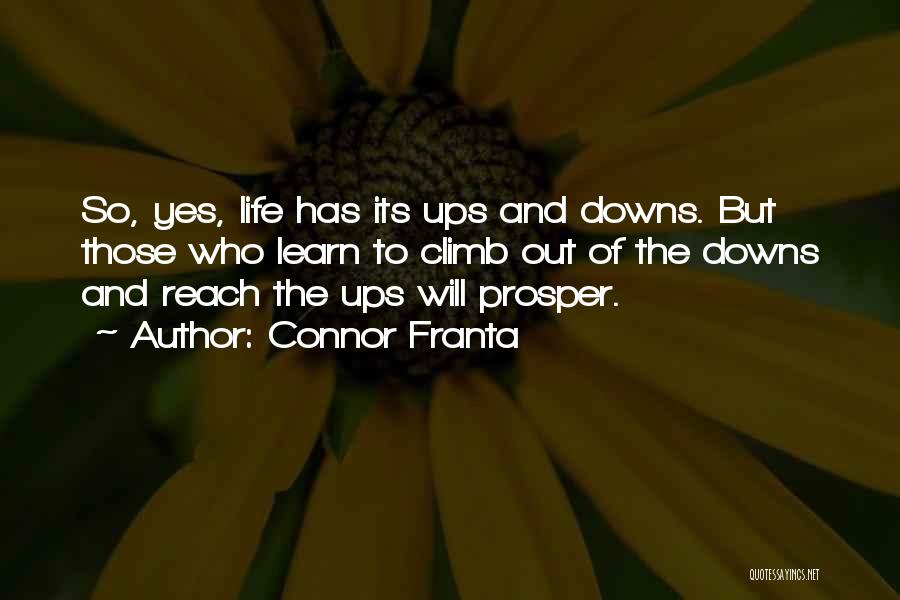 Connor Franta Quotes: So, Yes, Life Has Its Ups And Downs. But Those Who Learn To Climb Out Of The Downs And Reach