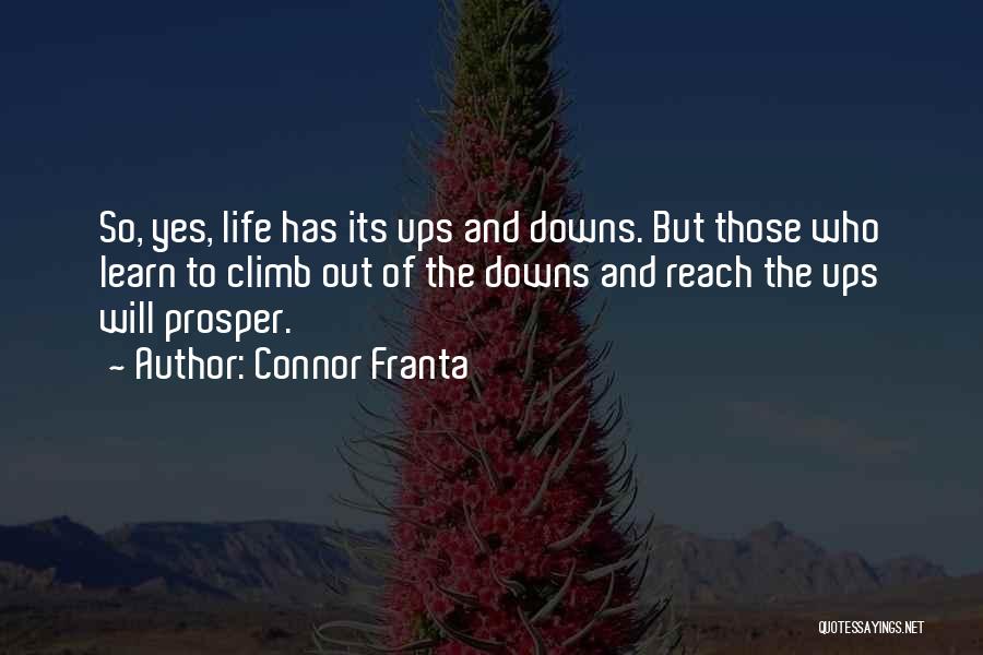 Connor Franta Quotes: So, Yes, Life Has Its Ups And Downs. But Those Who Learn To Climb Out Of The Downs And Reach