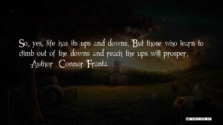 Connor Franta Quotes: So, Yes, Life Has Its Ups And Downs. But Those Who Learn To Climb Out Of The Downs And Reach