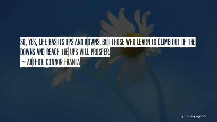 Connor Franta Quotes: So, Yes, Life Has Its Ups And Downs. But Those Who Learn To Climb Out Of The Downs And Reach