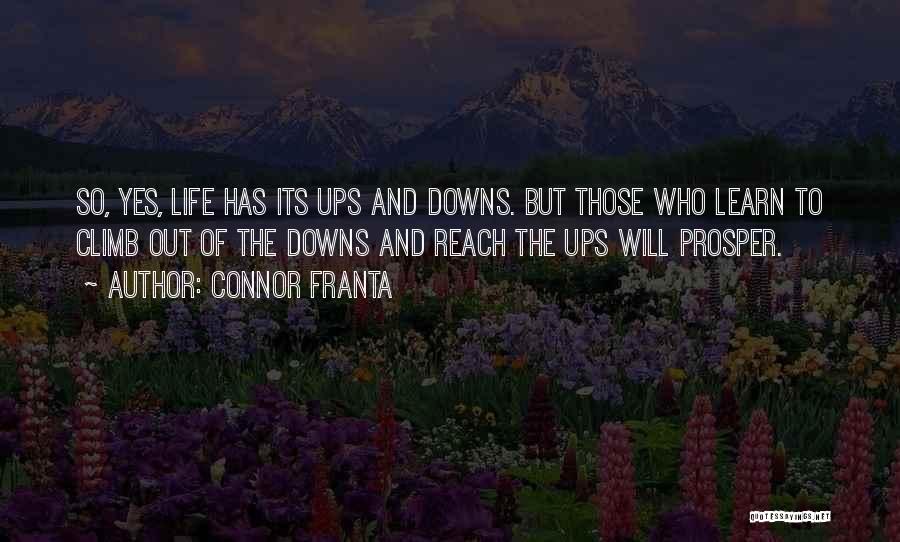 Connor Franta Quotes: So, Yes, Life Has Its Ups And Downs. But Those Who Learn To Climb Out Of The Downs And Reach