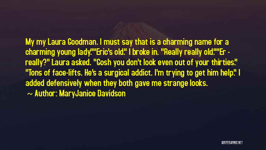 MaryJanice Davidson Quotes: My My Laura Goodman. I Must Say That Is A Charming Name For A Charming Young Lady.eric's Old. I Broke