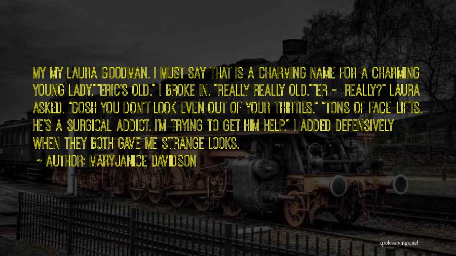 MaryJanice Davidson Quotes: My My Laura Goodman. I Must Say That Is A Charming Name For A Charming Young Lady.eric's Old. I Broke