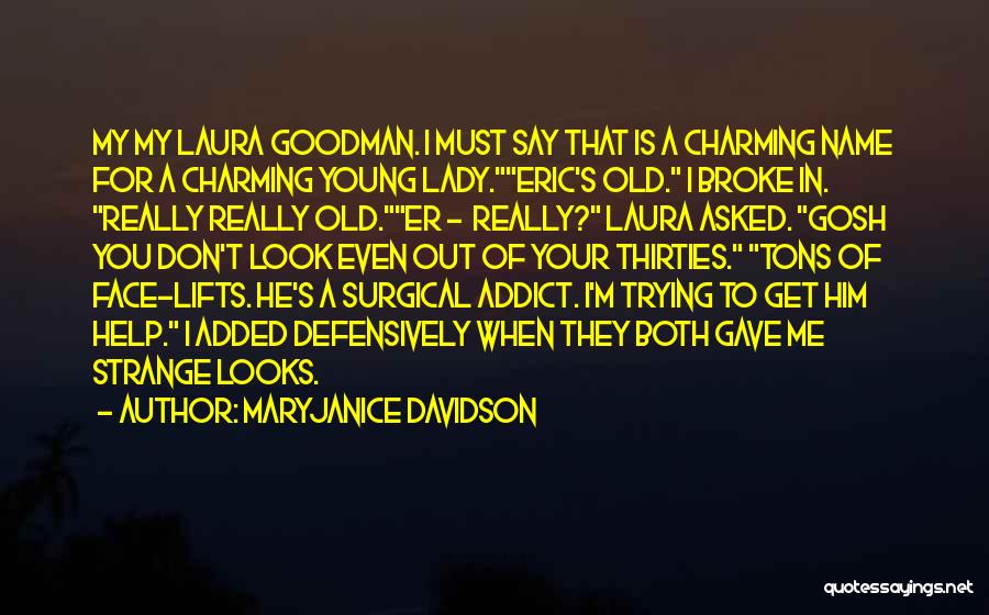 MaryJanice Davidson Quotes: My My Laura Goodman. I Must Say That Is A Charming Name For A Charming Young Lady.eric's Old. I Broke