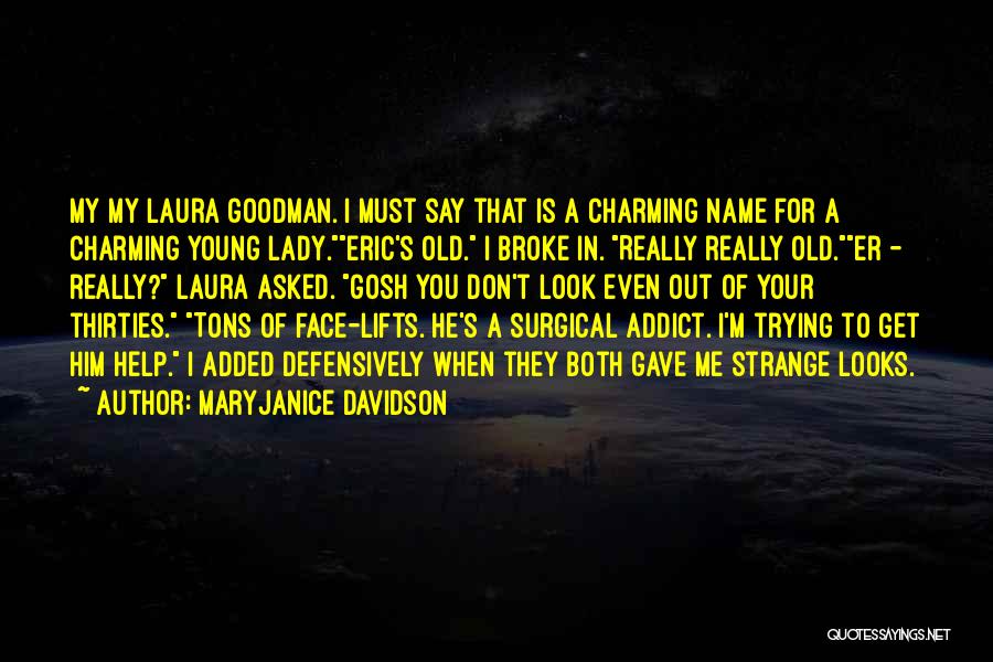 MaryJanice Davidson Quotes: My My Laura Goodman. I Must Say That Is A Charming Name For A Charming Young Lady.eric's Old. I Broke