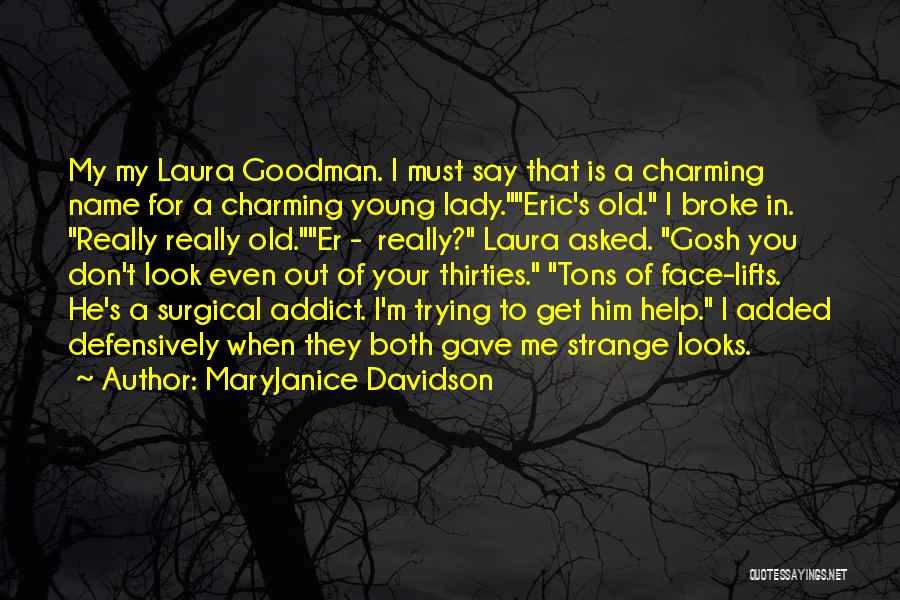 MaryJanice Davidson Quotes: My My Laura Goodman. I Must Say That Is A Charming Name For A Charming Young Lady.eric's Old. I Broke