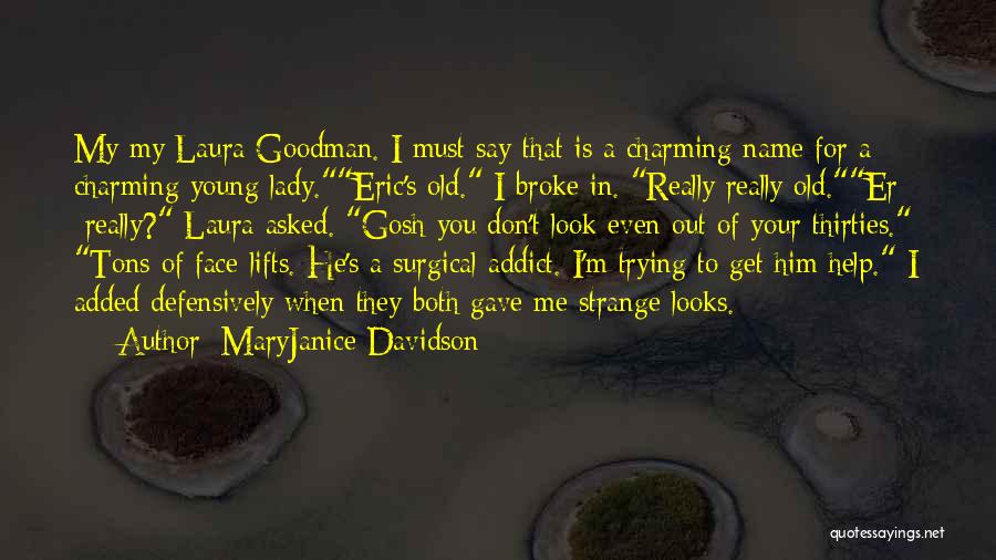 MaryJanice Davidson Quotes: My My Laura Goodman. I Must Say That Is A Charming Name For A Charming Young Lady.eric's Old. I Broke