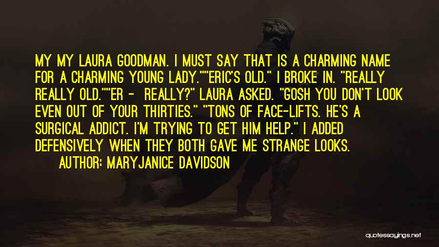 MaryJanice Davidson Quotes: My My Laura Goodman. I Must Say That Is A Charming Name For A Charming Young Lady.eric's Old. I Broke