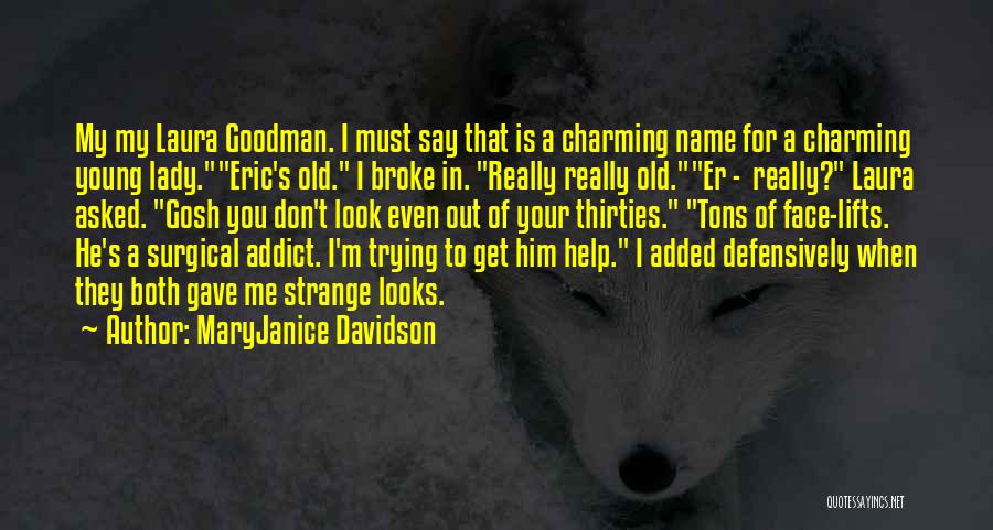 MaryJanice Davidson Quotes: My My Laura Goodman. I Must Say That Is A Charming Name For A Charming Young Lady.eric's Old. I Broke