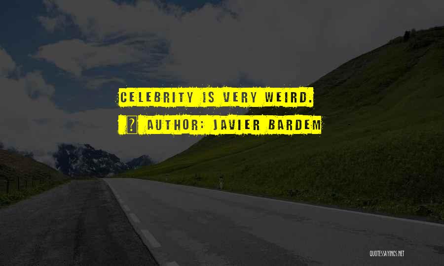 Javier Bardem Quotes: Celebrity Is Very Weird.