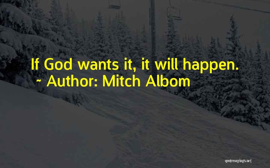 Mitch Albom Quotes: If God Wants It, It Will Happen.