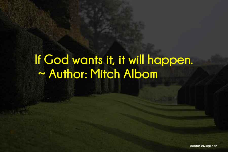 Mitch Albom Quotes: If God Wants It, It Will Happen.