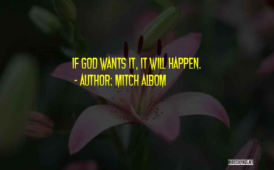 Mitch Albom Quotes: If God Wants It, It Will Happen.