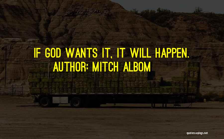Mitch Albom Quotes: If God Wants It, It Will Happen.