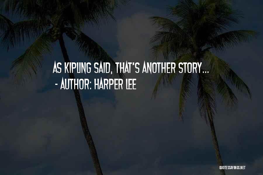 Harper Lee Quotes: As Kipling Said, That's Another Story...