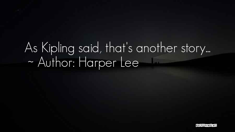 Harper Lee Quotes: As Kipling Said, That's Another Story...