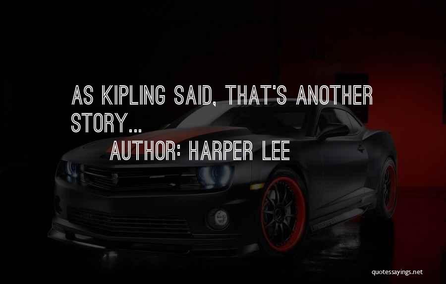 Harper Lee Quotes: As Kipling Said, That's Another Story...