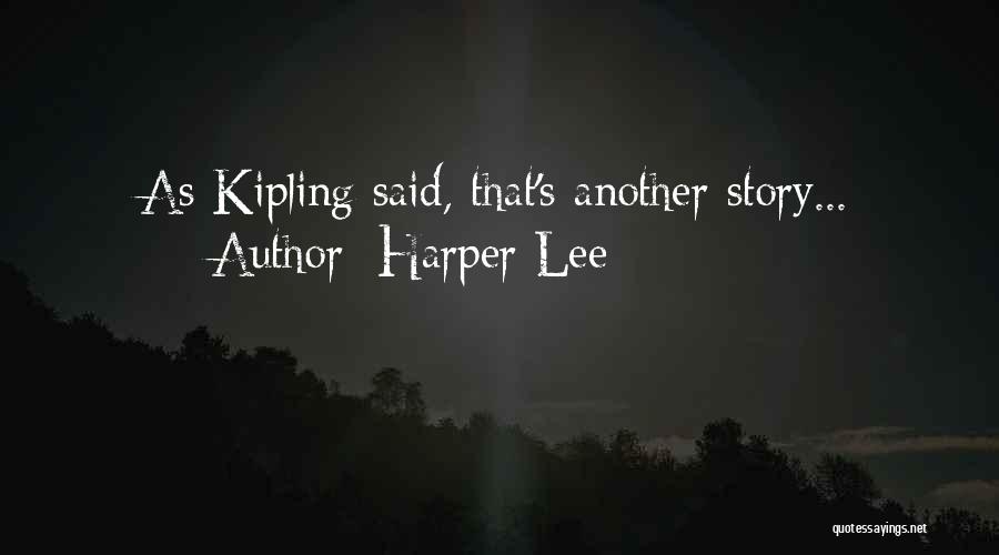 Harper Lee Quotes: As Kipling Said, That's Another Story...