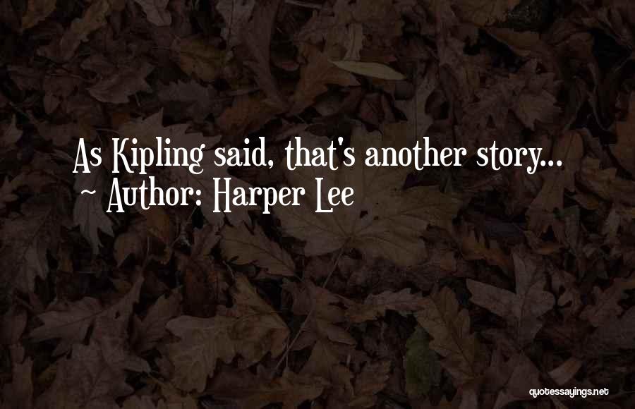 Harper Lee Quotes: As Kipling Said, That's Another Story...