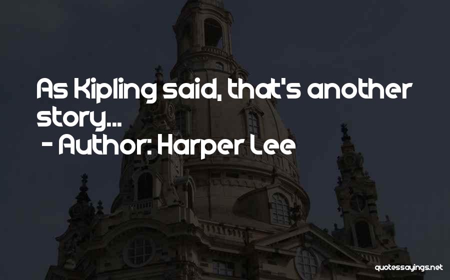 Harper Lee Quotes: As Kipling Said, That's Another Story...