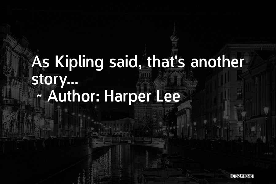 Harper Lee Quotes: As Kipling Said, That's Another Story...