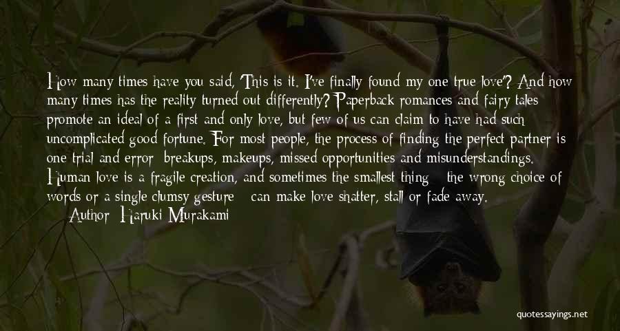 Haruki Murakami Quotes: How Many Times Have You Said, 'this Is It. I've Finally Found My One True Love'? And How Many Times