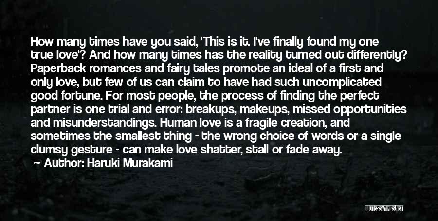 Haruki Murakami Quotes: How Many Times Have You Said, 'this Is It. I've Finally Found My One True Love'? And How Many Times