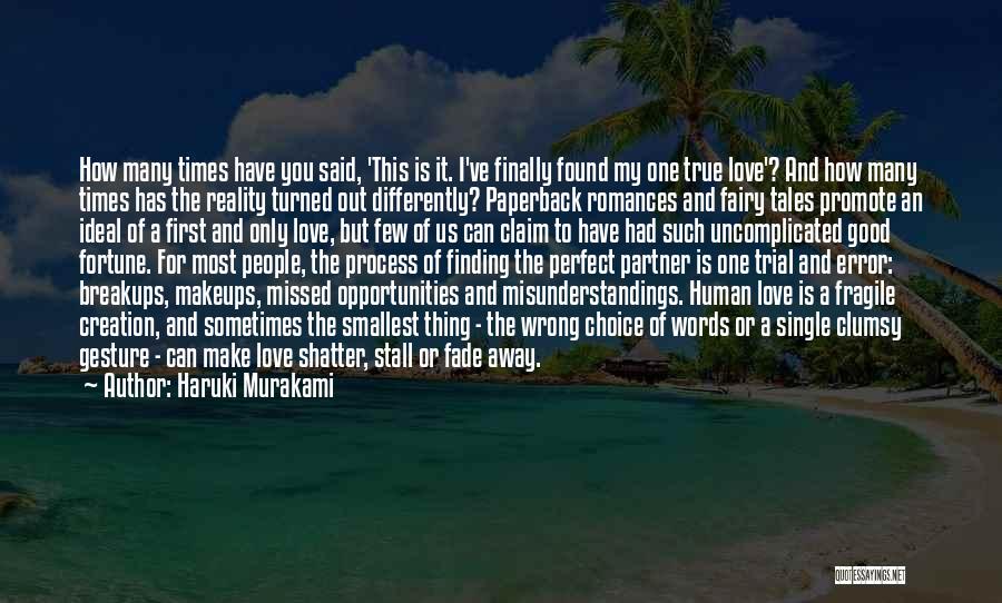 Haruki Murakami Quotes: How Many Times Have You Said, 'this Is It. I've Finally Found My One True Love'? And How Many Times